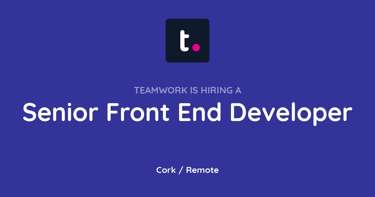 Senior Front End Developer at Teamwork - Joblist.app